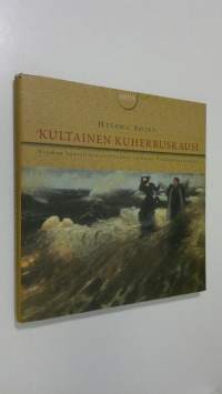 Kultainen kuherruskausi : Suomen kansallistaiteilijoiden vaikutus Venäjän taiteeseen : venäläisen taiteen Suomi-kuva 1875-1925