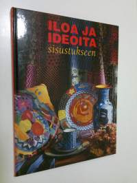 Iloa ja ideoita sisustukseen : kirjontaa, tilkkutöitä, kuivakukkia, paperimassatöitä, posliininmaalausta Annelin tapaan