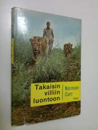 Takaisin villiin luontoon : tarina kahdesta leijonasta : 31 mustavalkoista ja 5 värivalokuvaa