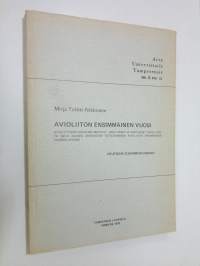 Avioliiton ensimmäinen vuosi : avioliittoon aikovien motiivit, käsitykset ja odotukset avioliitosta sekä näiden odotusten toteutuminen avioliiton ensimmäisen vuod...