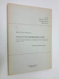 Avioliiton ensimmäinen vuosi : avioliittoon aikovien motiivit, käsitykset ja odotukset avioliitosta sekä näiden odotusten toteutuminen avioliiton ensimmäisen vuod...