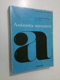 Asiasta sanaan : suomalaisen asiaproosan tyylinäytteitä tarkasteluviitteineen