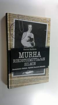 Murha rikostoimittajan silmin : suomalaisia rikoksia Kyllikki Saaresta Bodomiin (UUSI)