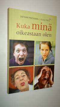 Kuka minä oikeastaan olen : uudella kolmen tyypin opilla lisää ihmistuntemusta (UUSI)