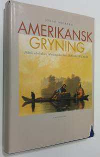 Amerikansk gryning : politik och kultur i Nordamerika från 1500-talet till Lincoln