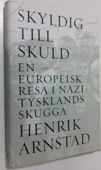 Skyldig till skuld : en europeisk resa i nazi-tysklands skugga