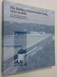 The Dachau Concentation Camp, 1933 to 1945 : tex- and photo documents from the exhibition, with CD