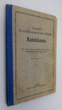 Suomen evankelis-luterilaisen kirkon katekismus : hyväksytty Suomen yhdeksännessä yleisessä kirkolliskokouksessa vuonna 1923 : ilman kysymyksiä