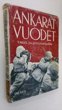 Ankarat vuodet : kuvateos talvi- ja jatkosodastamme