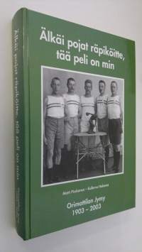 Älkäi pojat räpiköitte, tää peli on min (signeerattu) : Orimattilan Jymy 1903-2003