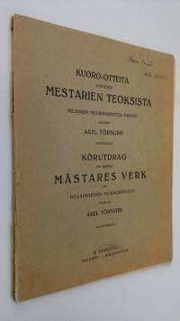 Kuoro-otteita vanhojen mestarien teoksista Helsingin musiikkiopistoa varten valinnut Axel Törnudd = Körutdrag ur gamla mästares verk för Helsingfors musikinstitut...