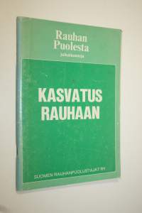 Kasvatus rauhaan : Lähtökohtia ja kokemuksia