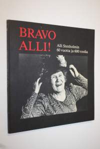 Bravo Alli! : Alli Stenholmin 60 vuotta ja 600 roolia