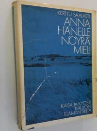 Anna hänelle nöyrä mieli (signeerattu) : Kaisa ja Kyösti Kallion elämäntieltä