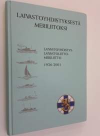 Laivastoyhdistyksestä Meriliitoksi : Laivastoyhdistys - Flottföreningen, Laivastoliitto - Förbundet för Finlands Flotta, Meriliitto - Sjöfartsförbundet 1926-2001
