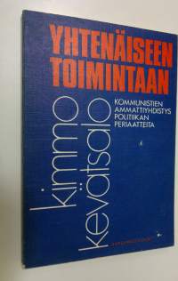 Yhtenäiseen toimintaan : kommunistien ammattiyhdistyspolitiikan periaatteita