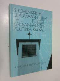Suomen kirkon ulkomaansuhteet ja kansainvälinen politiikka 1944-1946 = Finnish Church foreign relations and international politics 1944-1946