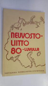 Neuvostoliitto 80-luvulla : vastauksia suomalaisten kysymyksiin