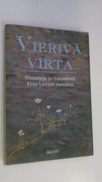 Vierivä virta : sitaatteja ja mietelmiä Eino Leinon runoista