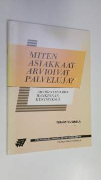 Miten asiakkaat arvioivat palveluja : arviointitiedon hankinnan kysymyksiä