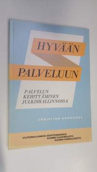 Hyvään palveluun : palvelun kehittäminen julkishallinnossa