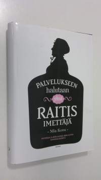 Palvelukseen halutaan yksi raitis imettäjä : notiiseja ja reklaameja 1800-luvun sanomalehdistä (ERINOMAINEN)