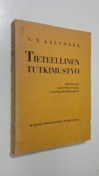 Tieteellinen tutkimustyö : opastusta aloitteleville luonnontutkijoille