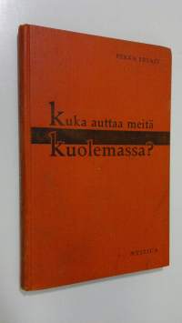 Kuka auttaa meitä kuolemassa : Helsingin esitelmiä syksyllä 1928