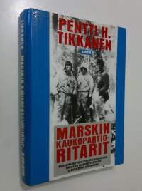 Marskin kaukopartioritarit : kaukopartiopataljoonan eli Erillisen pataljoona 4:n Mannerheim-ristin ritarit