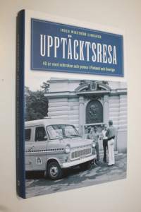 Upptäcktsresa : 40 år med mikrofon och penna i Finland och Sverige