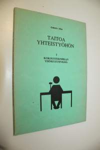 Taitoa yhteistyöhön 1 : Kokoustekniikan ydinkysymyksiä