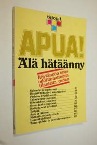 Apua! Älä hätäänny : käytännön opas odottamattomia tilanteita varten