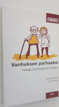 Vanhuksen parhaaksi : hoitaja toimintakyvyn tukijana