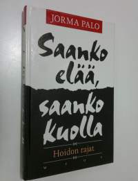 Saanko elää, saanko kuolla : hoidon rajat