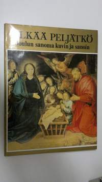 Älkää peljätkö : joulun sanoma kuvin ja sanoin