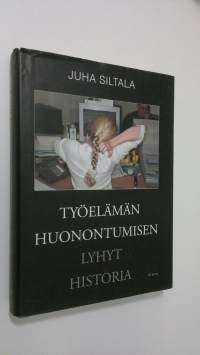 Työelämän huonontumisen lyhyt historia : muutokset hyvinvointivaltioiden ajasta globaaliin hyperkilpailuun