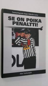 Se on poika penaltti! : erotuomarilegenda Seppo Mäkelän tarina (signeerattu)