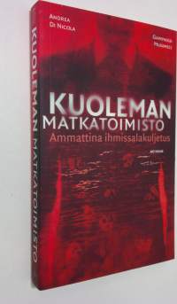 Kuoleman matkatoimisto : ammattina ihmissalakuljetus (UUSI)