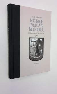 Keskipäivän miehiä : kuvia Suomen historiasta (UUSI)