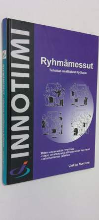 Ryhmämessut : tehokas osallistuva työtapa : miten suuressakin ryhmässä - ideat, oivallukset ja sitoutuminen kasvavat - asiantuntemus jalostuu