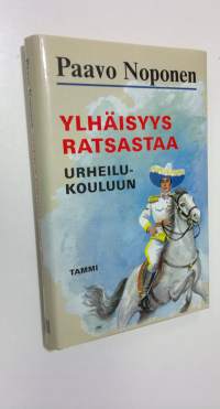 Ylhäisyys ratsastaa urheilukouluun : rurali-kersantti T J A Heikkilä junior seikkailee