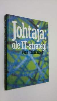 Johtaja: ole IT-strategi : parempaa bisnestä tietotekniikan avulla