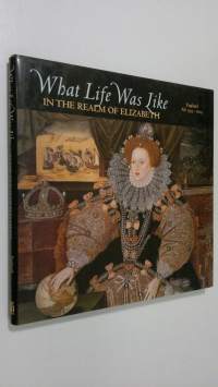 Ẁhat life was like in the realm of Elizabeth : England AD 1533-1603