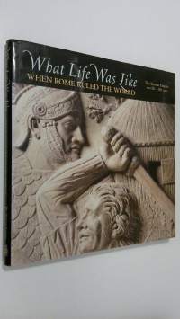What life was like when Rome ruled the world : The Roman Empire 100 BC - AD 200