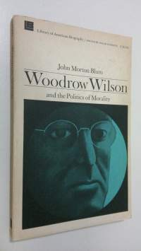 Woodrow Wilson and the politics of morality