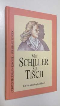 Mit Schiller zu Tisch : ein literarisches kochbuch (ERINOMAINEN)