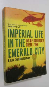 Imperial Life in the Emerald City : inside Baghdad&#039;s green zone