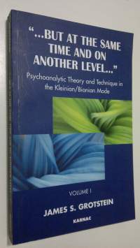 But at the Same Time and on Another Level - vol. 1 : psychoanalytical theory and technique in the Kleinian/Bionian mode