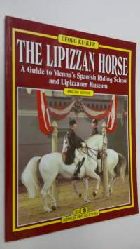 The Lipizzan horse : a guide to Vienna&#039;s Spanish Riding School and Lipizzaner Museum
