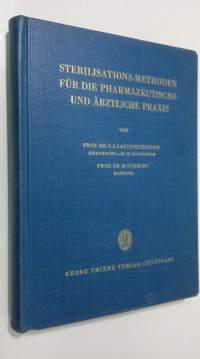 Sterilisations-methoden fur die pharmazeutische und ärztliche praxis : erweitung der im deutschen arzneibuch aufgestellten richtlinen uber sterilisation